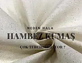 Neden Hala Hambez Kumaş Çok Tercih Ediliyor